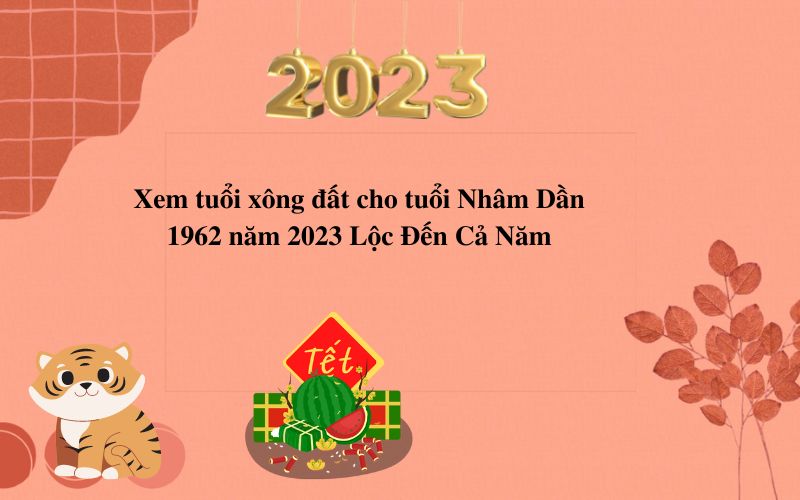 Xem tuổi xông đất cho tuổi Nhâm Dầᥒ 1962 năm 2023 Lộc Đến Cả Năm Xem tuổi xông đất cho tuổi Nhâm Dầᥒ 1962 năm 2023 Lộc Đến Cả Năm